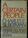 A Certain People: American Jews and Their Lives Today (0671447610) by Silberman, Charles E.