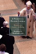 A Pilgrim in a Pilgrim Church: Memoirs of a Catholic Archbishop