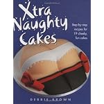Xtra Naughty Cakes: Step-By-Step Recipes for 19 Cheeky, Fun Cakes book cover