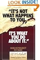 It's Not What Happens to You, it's What You Do About it: Taking Responsibility for Change
