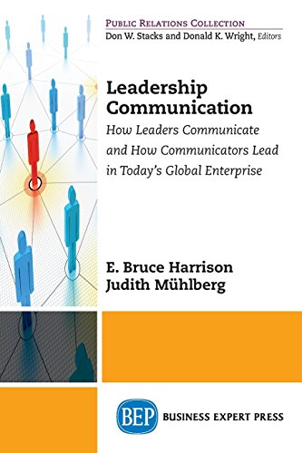 Leadership Communications: How Leaders Communicate and How Communicators Lead in Today's Global Enterprise (Public Relations Collection)