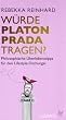 W�rde Platon Prada tragen?: Philosophische �berlebenstipps f�r den Lifestyle-Dschungel