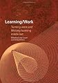 Learning/work : turning work and lifelong learning inside out