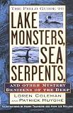 Field Guide to Lake Monsters, Sea Serpents, and Other Mystery Denizens of the Deep