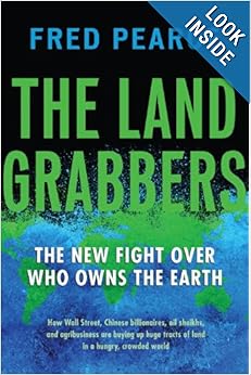 The Land Grabbers - The New Fight over Who owns the earth  - Fred Pearce