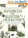 Handbuch der Klosterheilkunde: Neues Wissen �ber die Wirkung der Heilpflanzen. Vorbeugen, behandeln und heilen