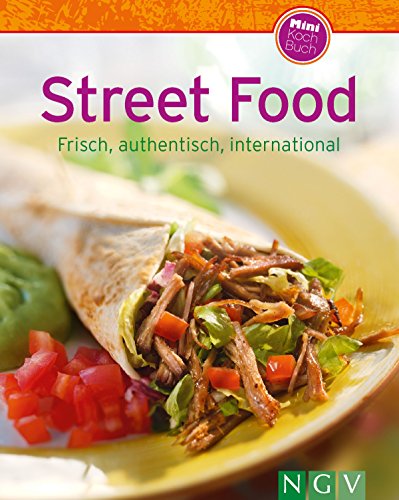 Street Food: Frisch, authentisch, international (Unsere 100 besten Rezepte) (German Edition)