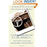 Confessions of a Car Addict...and other musings. by Mr. Rodger James Piersant and Rodger Piersant