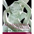 Klassizismus & Romantik: Architektur, Skulptur, Malerei, Zeichnung