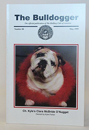 The Bulldogger - The Official Publication of The Bulldog Club of America - Number 88 (May 1999)