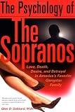 The Psychology of the Sopranos: Love, Death, Desire and Betrayal in Americas Favorite Gangster Family