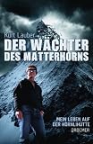 Produkt-Bild: Der W&auml;chter des Matterhorns: Mein Leben auf der H&ouml;rnlih&uuml;tte