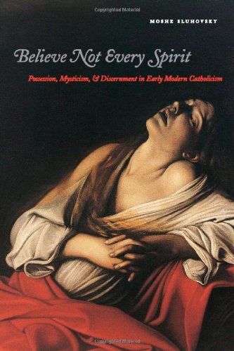 Believe Not Every Spirit: Possession, Mysticism, & Discernment in Early Modern Catholicism