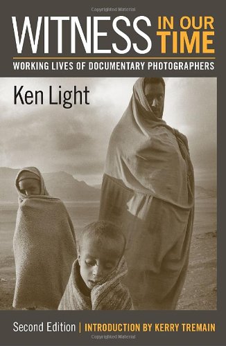 witness in our time second edition working lives of documentary photographers