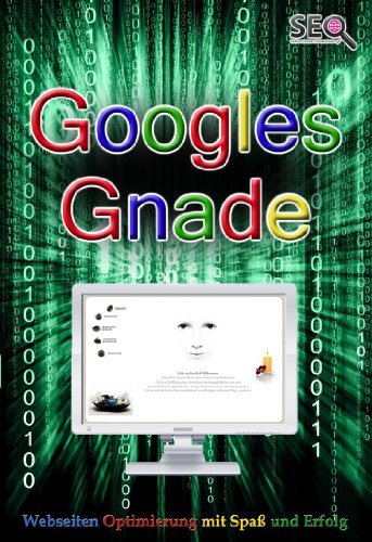 Googles Gnade - SEO - Suchmaschinenoptimierung mit Spaß und Erfolg