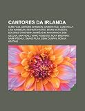 Cantores da Irlanda: Bono Vox, Deirdre Shannon, Damien Rice, Luke Kelly, Lisa Hannigan, Richard Harris, Brian McFadden, Dolores O'Riordan (Portuguese Edition)