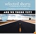 Selected Shorts: Are We There Yet? (Selected Shorts: A Celebration of the Short Story)