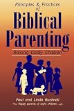 Principles and Practices of Biblical Parenting: Raising Godly Children