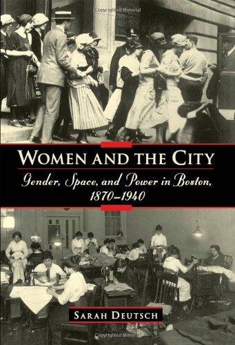 Women and the City: Gender, Space, and Power in Boston, 1870-1940