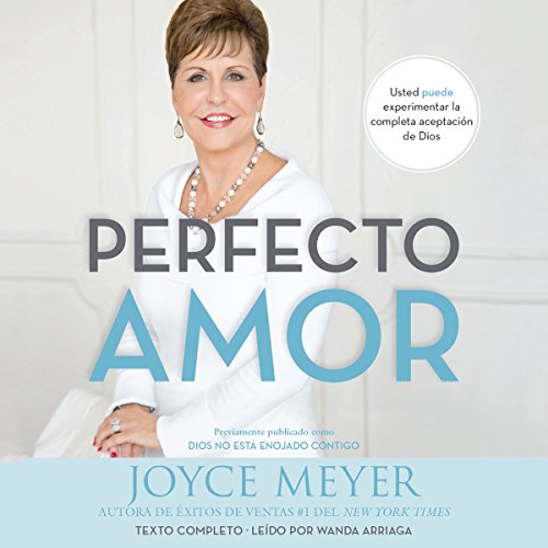 Perfecto Amor: Usted puede experimentar la completa aceptación de Dios: [Perfect Love: You Can Experience the Full Acceptance of God]