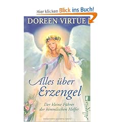 Alles �ber Erzengel: Der kleine F�hrer der himmlischen Helfer