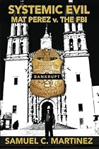 Systemic Evil: MAT PEREZ v. THE FBI