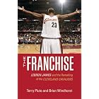 The Franchise: Lebron James and the Remaking of the Cleveland Cavaliers by Brian Windhorst and Terry Pluto