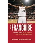The Franchise: Lebron James and the Remaking of the Cleveland Cavaliers book cover