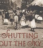 Shutting Out the Sky: Life in the Tenements of New York, 1880-1924