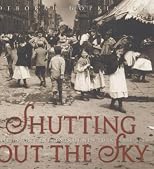 Shutting Out the Sky: Life in the Tenements of New York, 1880-1924