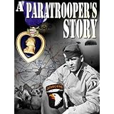 A Paratrooper’s Story - Fort Benning to Bastogne
