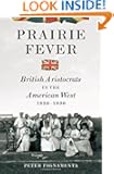 Prairie Fever: British Aristocrats in the American West 1830-1890