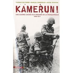 Kamerun! Une guerre cach�e aux origines de la Fran�afrique (1948 - 1971)