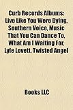 Curb Records Albums (Music Guide): Live Like You Were Dying, Southern Voice, Music That You Can Dance To, What Am I Waiting For, Lyle Lovett-