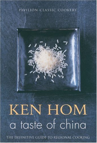A Taste of China: The Definitive Guide to Regional Cooking (Pavilion Classic Cookery)