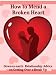 How to Mend a Broken Heart: Down-to-earth Relationship Advice on Getting Over a Break Up