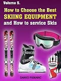 How to Choose the Best Skiing Equipment and How to service Skis - The Truth About Skiing