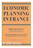 Produkt-Bild: Economic Planning in France / by John Hackett and Anne-Marie Hackett / with a Foreword by Pierre Masse
