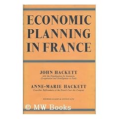Economic Planning in France / by John Hackett and Anne-Marie Hackett / with a Foreword by Pierre Masse