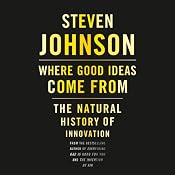 Where Good Ideas Come From: The Natural History of Innovation | [Steven Johnson]