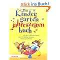 Das Kindergarten-Jahreszeitenbuch: Mit den sch�nsten Ideen durch Fr�hling, Sommer, Herbst und Winter
