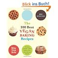 The 100 Best Vegan Baking Recipes: Amazing Cookies, Cakes, Muffins, Pies, Brownies and Breads