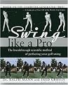 Swing Like a Pro (The Breakthrough Method of Perfecting Your Golf Swing) (Hardcover)