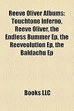 Reeve Oliver Albums: Touchtone Inferno, Reeve Oliver, the Endless Bummer Ep, the Reeveolution Ep, the Baldachu Ep-