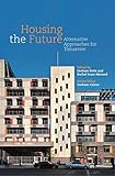 Housing the future : alternative approaches for tomorrow