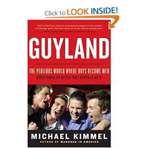 Guyland: The Perilous World Where Boys Become Men [Hardcover]