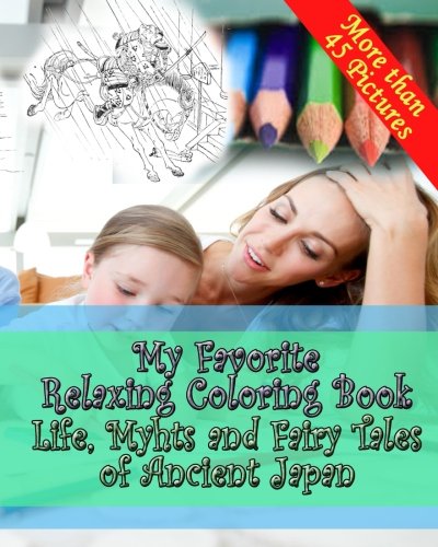 My Favorite Relaxing Coloring Book - Life, Myths and Fairy Tales of Ancient Japan: Adult Coloring Book - Inspired by Ozaki, Y.T.  Japanese Fairy Tales - Coloring Book for Grown Ups, by Mike Peterson, Yei Theodora Ozaki