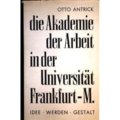 Die Akademie der Arbeit in der Universit�t Frankfurt a.M. Idee. Werden. Gestalt