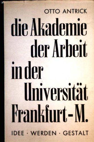 Die Akademie der Arbeit in der Universit�t Frankfurt a.M. Idee. Werden. Gestalt
