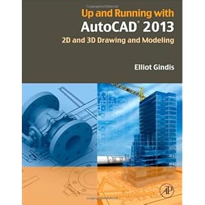 Up and Running with AutoCAD 2013, Third Edition: 2D and 3D Drawing and Modeling